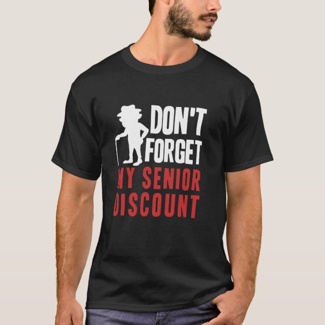 Vergessen Sie nicht meinen Seniorenrabatt lustige  T-Shirt (Vorderseite)