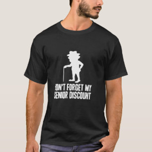 Vergessen Sie nicht meinen Seniorenrabatt lustige T-Shirt