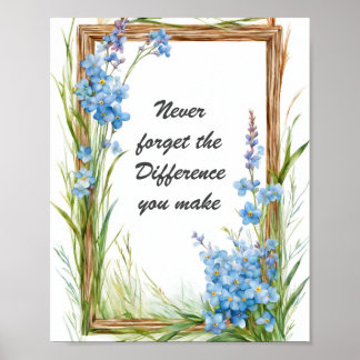 Vergessen Sie nie den Unterschied, den Sie Blumen  Poster