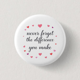 Vergessen Sie nie den Unterschied, den Sie machen, Button