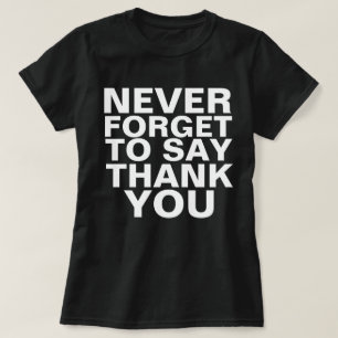 VERGESSEN SIE NIE, IHNEN ZU DANKEN T-Shirt