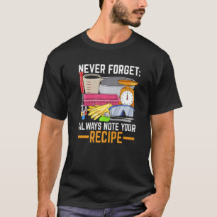 Vergessen Sie nie, notieren Sie immer Ihr Rezept Z T-Shirt