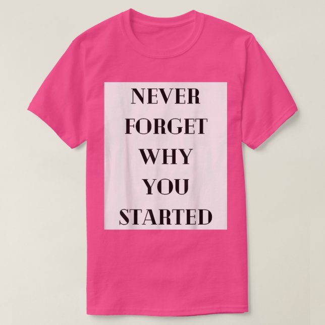 Vergessen Sie nie, warum Sie Motivation Mindset ge T-Shirt (Design vorne)