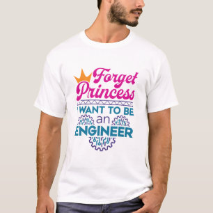 Vergessen Sie Prinzessin, die ich als Ingenieur Ge T-Shirt