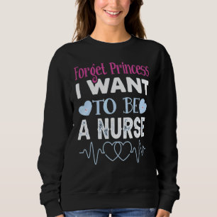 Vergessen Sie Prinzessin, die ich als Krankenschwe Sweatshirt