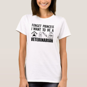 Vergessen Sie Prinzessin I, Tierarzt zu sein T-Shirt