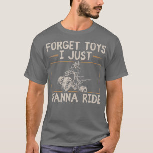 Vergessen Sie Spielzeug, das ich gerade will, Quad T-Shirt