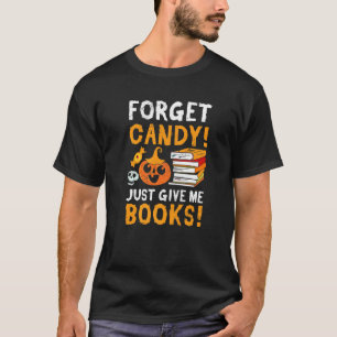 Vergessen Sie Süßigkeiten, geben Sie mir Bücher Ha T-Shirt