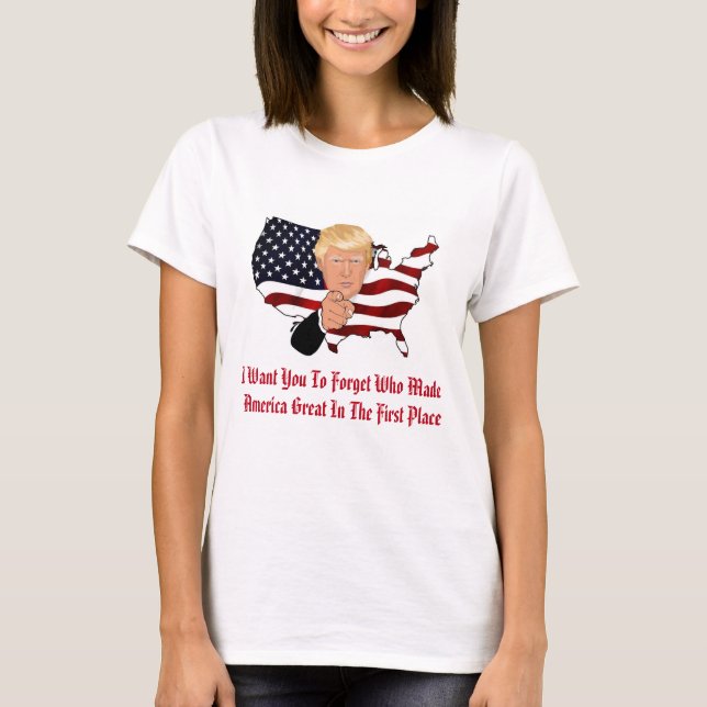 Vergessen Sie, wer Amerika groß gemacht hat T-Shirt (Vorderseite)