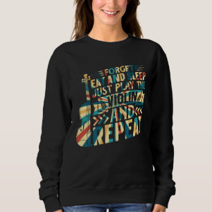 Vergessen Sie zu essen und zu schlafen, spielen Si Sweatshirt