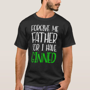Vergib mir Vater, denn ich habe Gin Look gewonnen T-Shirt
