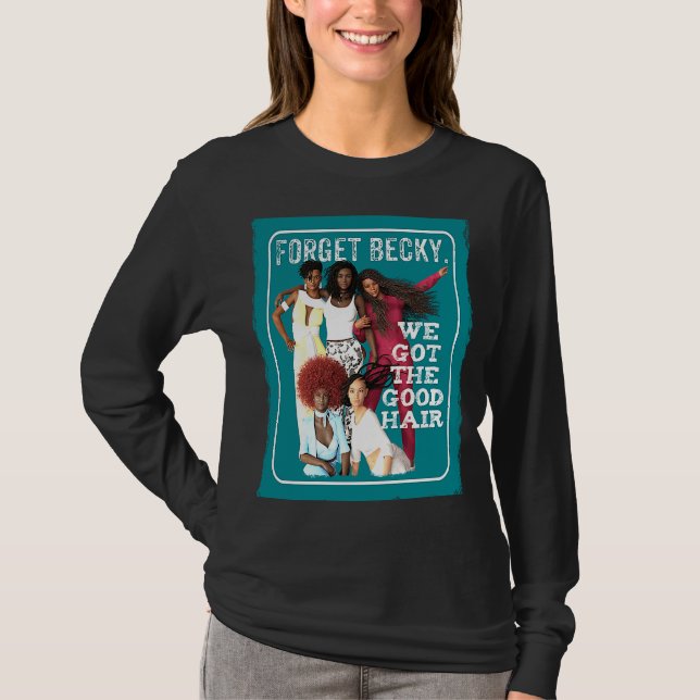 Vergiss Becky. Wir haben das gute Haar Got. Black  T-Shirt (Vorderseite)