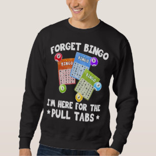 Vergiss Bingo Ich bin hier für das Pull Tabs Bingo Sweatshirt