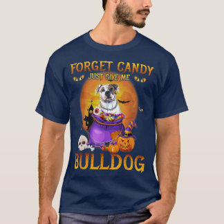Vergiss Bonbons, gib mir einfach Bulldog für Hunde T-Shirt