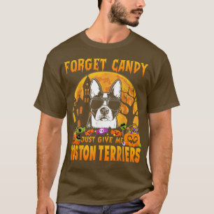 Vergiss Candy, gib mir Boston Terriers Hallowee. T-Shirt