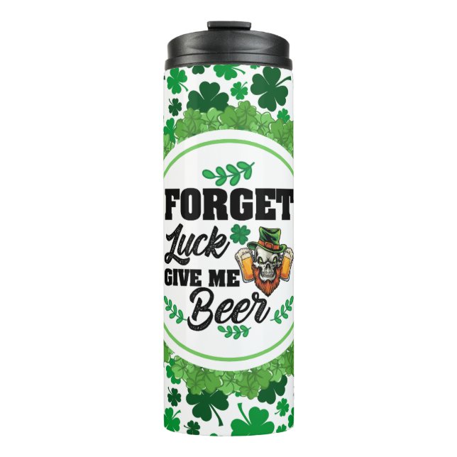 Vergiss das Glück, bringe mir das Bier Thermosbecher (Vorderseite)