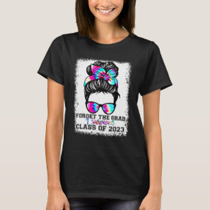 Vergiss den Abschluss Ich habe Senior 2023 Tie Dye T-Shirt