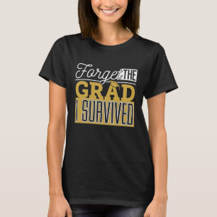 Vergiss den Abschluss, ich habe überlebt. Lustiges T-Shirt