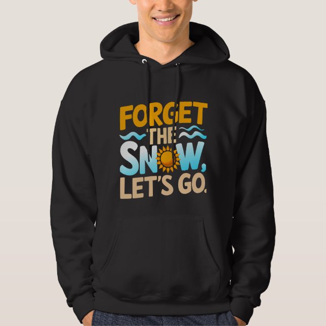 Vergiss den Schnee, lass uns gehen! Hoodie (Vorderseite)
