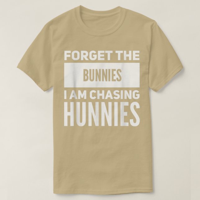 Vergiss die Bunnies, die ich heiße Hunnies Funny E T-Shirt (Design vorne)