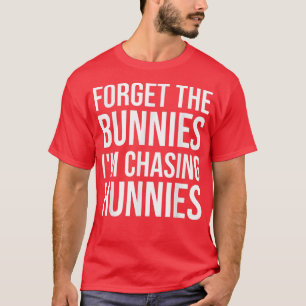 Vergiss die Bunnies, die ich jage Hunnies, Osterei T-Shirt