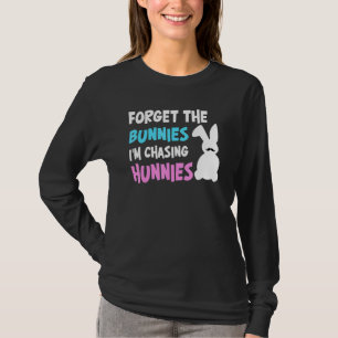Vergiss die Bunnies, die ich jage Hunnies Ostereie T-Shirt