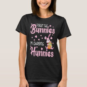 Vergiss die Bunnies, die ich jage Hunnies Rabbit B T-Shirt