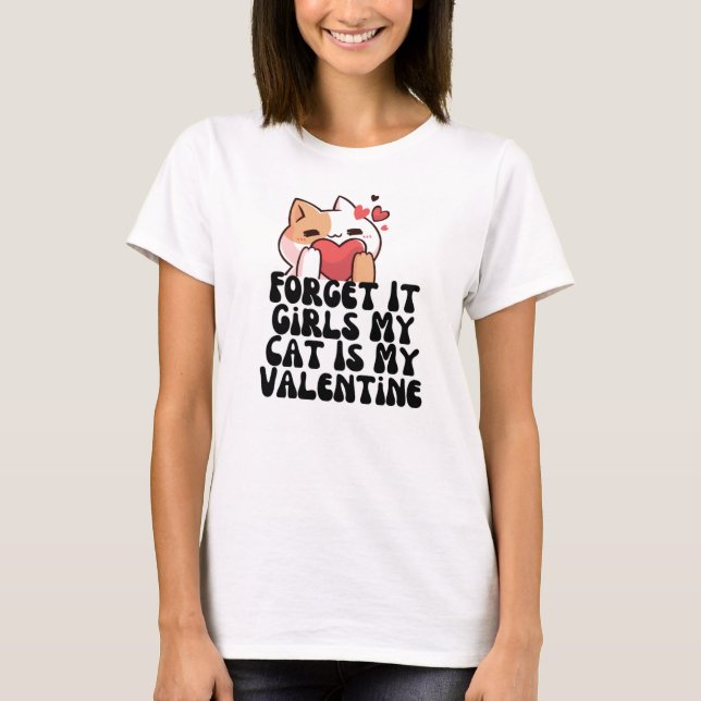 Vergiss es Mädchen meine Katze ist mein Valentine T-Shirt (Vorderseite)
