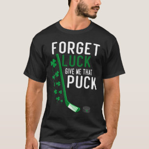Vergiss Glück, gib mir diesen Puck Lustiger Hockey T-Shirt