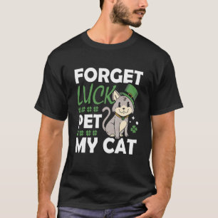 Vergiss Glück Streichle meine Katze Tier St Patric T-Shirt