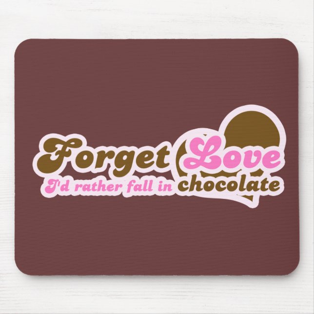 Vergiss Liebe, ich würde eher in Schokolade fallen Mousepad (Vorne)