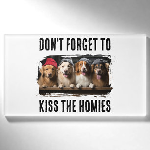 Vergiss nicht, die Homies zu küssen, benutzerdefin Namenschild