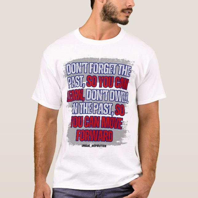 Vergiss nicht die Vergangenheit, aber lass dich ni T-Shirt (Vorderseite)
