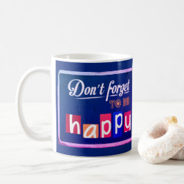 Vergiss nicht, glücklich zu sein kaffeetasse