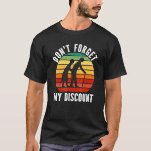 Vergiss nicht, meinen Rabatt für alte Männer Fraue T-Shirt
