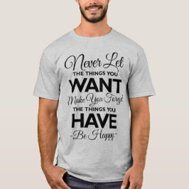 Vergiss nicht, was du glücklich hast! T-Shirt