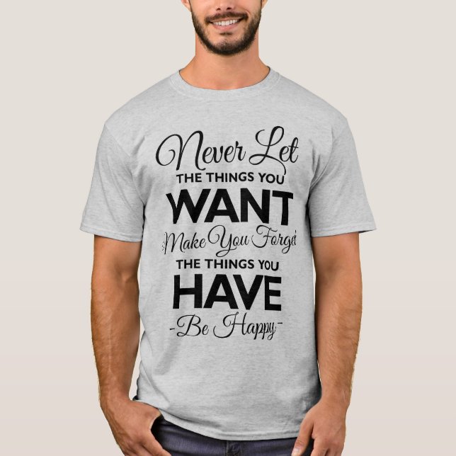 Vergiss nicht, was du glücklich hast! T-Shirt (Vorderseite)
