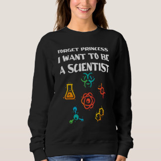 Vergiss Prinzessin, die ich als Wissenschaftlerin Sweatshirt