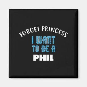 Vergiss Prinzessin Ich Will Ein Phil Name Sein  Magnet