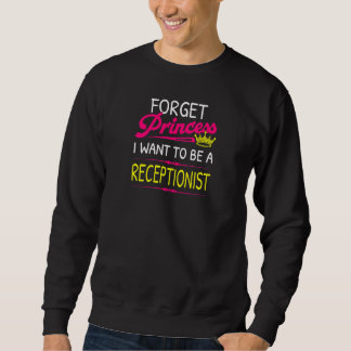 Vergiss Prinzessin, ich will Empfangsdame sein Sweatshirt