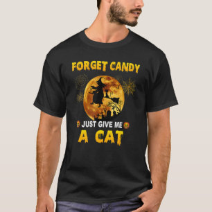 Vergiss Süßigkeiten, gib mir einfach eine Katze T-Shirt