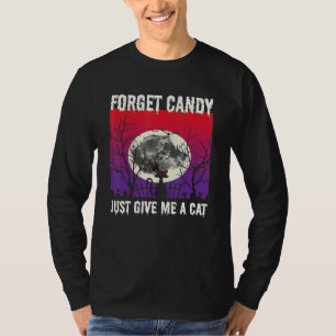 Vergiss Süßigkeiten, gib mir einfach eine Katze Vo T-Shirt