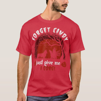 Vergiss Süßigkeiten, gib mir einfach einen Corgi, T-Shirt