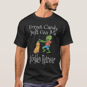 Vergiss Süßigkeiten, gib mir einfach einen Golden T-Shirt
