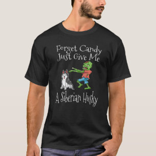 Vergiss Süßigkeiten, gib mir einfach einen Siberia T-Shirt