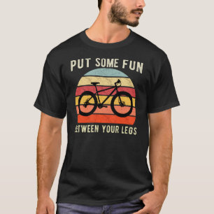 Vergnügen Sie sich zwischen Ihren Beinen - Radfah T-Shirt