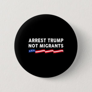 Verhaften Sie Trump, nicht Migranten Verhaften Sie Button