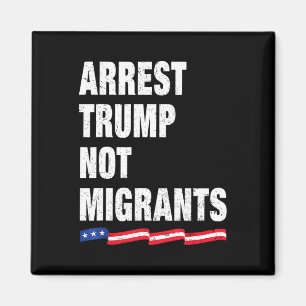 Verhaften Sie Trump, nicht Migranten Verhaften Sie Magnet