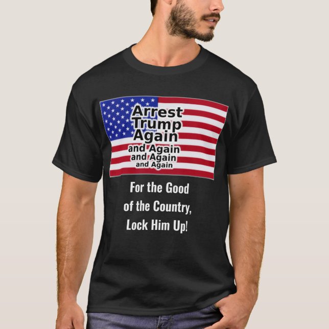 Verhaftet Trump immer und immer wieder T-Shirt (Vorderseite)