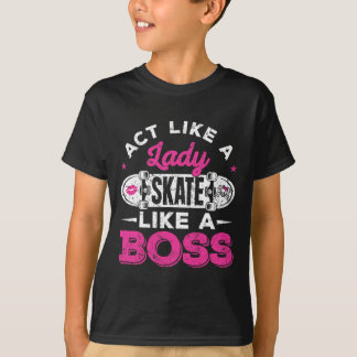 Verhalte dich wie eine Dame, skate wie ein Boss Sk T-Shirt